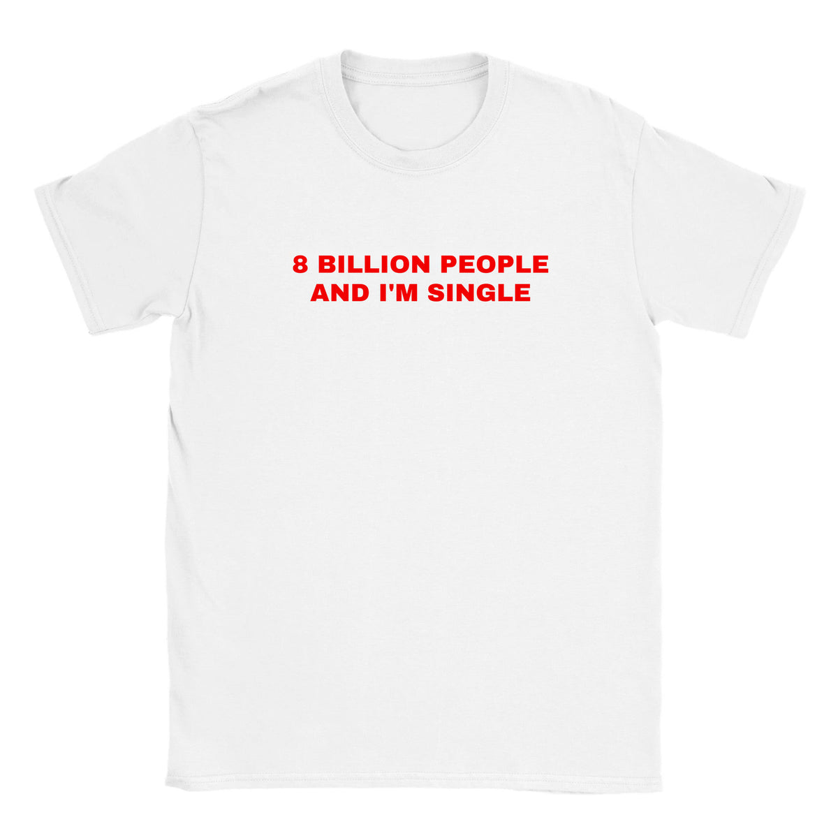 8 BILLION PEOPLE AND I'M SINGLE - BABY TEE – White