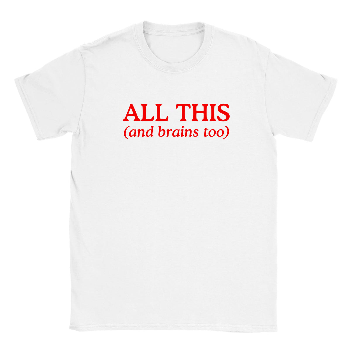 ALL THIS(AND BRAINS TOO) - BABY TEE – White