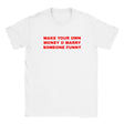 MAKE YOUR OWN MONEY & MARRY SOMEONE FUNNY - BABY TEE – White
