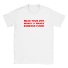 MAKE YOUR OWN MONEY & MARRY SOMEONE FUNNY - BABY TEE – White