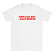 MEN SUCK BUT I SUCK BETTER - BABY TEE – White