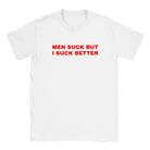 MEN SUCK BUT I SUCK BETTER - BABY TEE – White