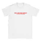 YOU LIKE BAD GIRLS? (I'M BAD AT EVERYTHING) - BABY TEE – White