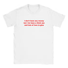 I DON'T HAVE ANY MONEY BUT I DO HAVE A THICK ASS AND LOTS OF LOVE TO GIVE - BABY TEE – White