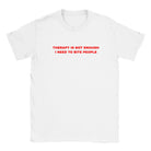 THERAPY IS NOT ENOUGH I NEED TO BITE PEOPLE - BABY TEE – White