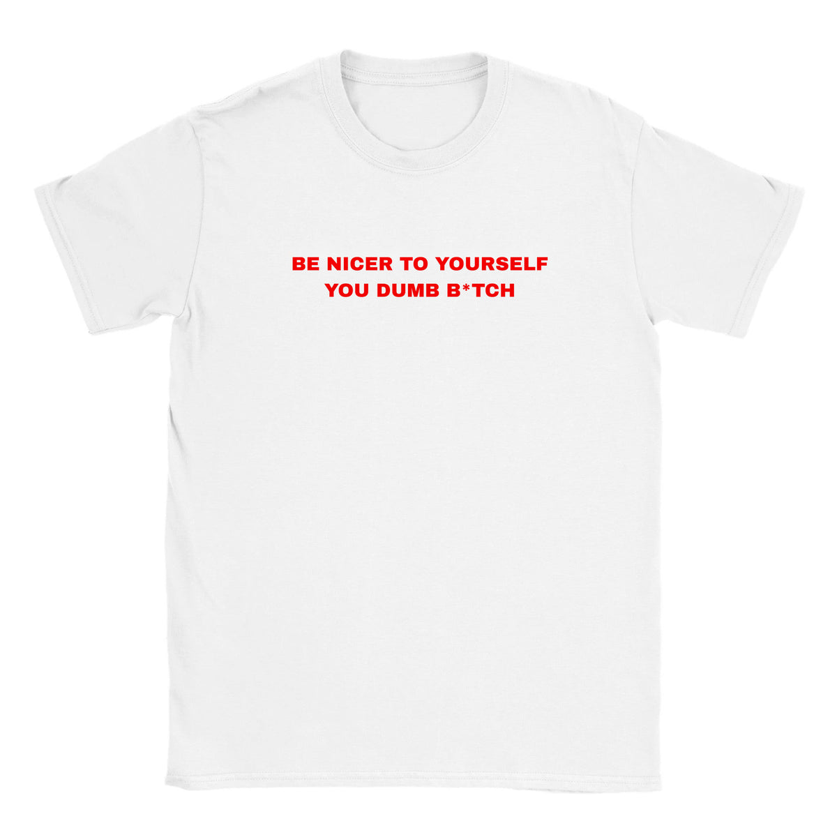 BE NICER TO YOURSELF YOU DUMB B*TCH - BABY TEE – White