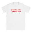 DYSLEXIC WITH TERFECT PITS - BABY TEE – White
