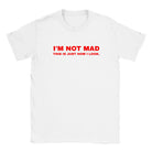 I'M NOT MAD THIS IS JUST HOW I LOOK. - BABY TEE – White