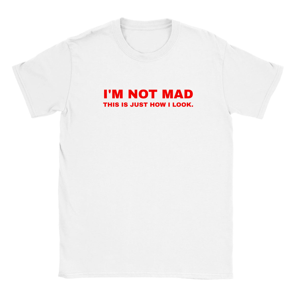 I'M NOT MAD THIS IS JUST HOW I LOOK. - BABY TEE – White