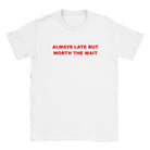 ALWAYS LATE BUT WORTH THE WAIT - BABY TEE – White