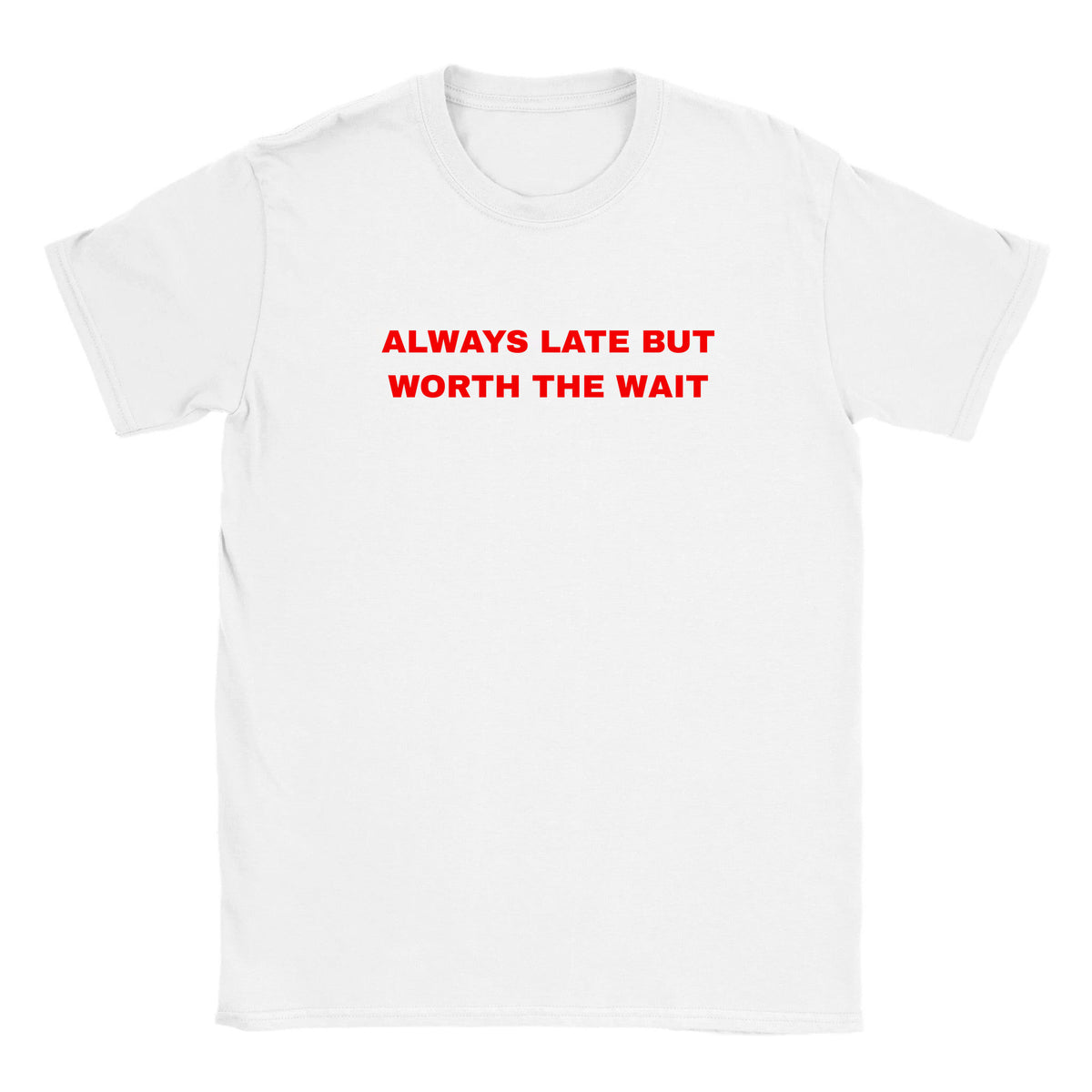 ALWAYS LATE BUT WORTH THE WAIT - BABY TEE – White
