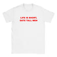 LIFE IS SHORT, DATE TALL MEN - BABY TEE – White