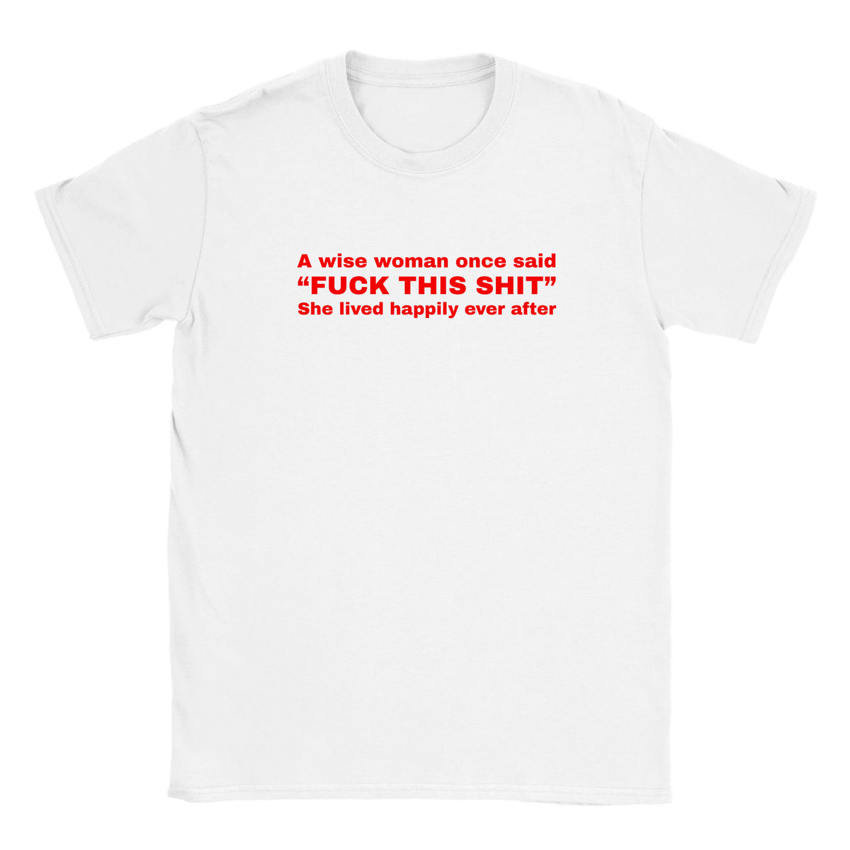 A WISE WOMAN ONCE SAID "FUCK THIS SHIT" SHE LIVED HAPPILY EVER AFTER - BABY TEE – White