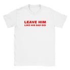 LEAVE HIM LIKE HIS DAD DID - BABY TEE – White