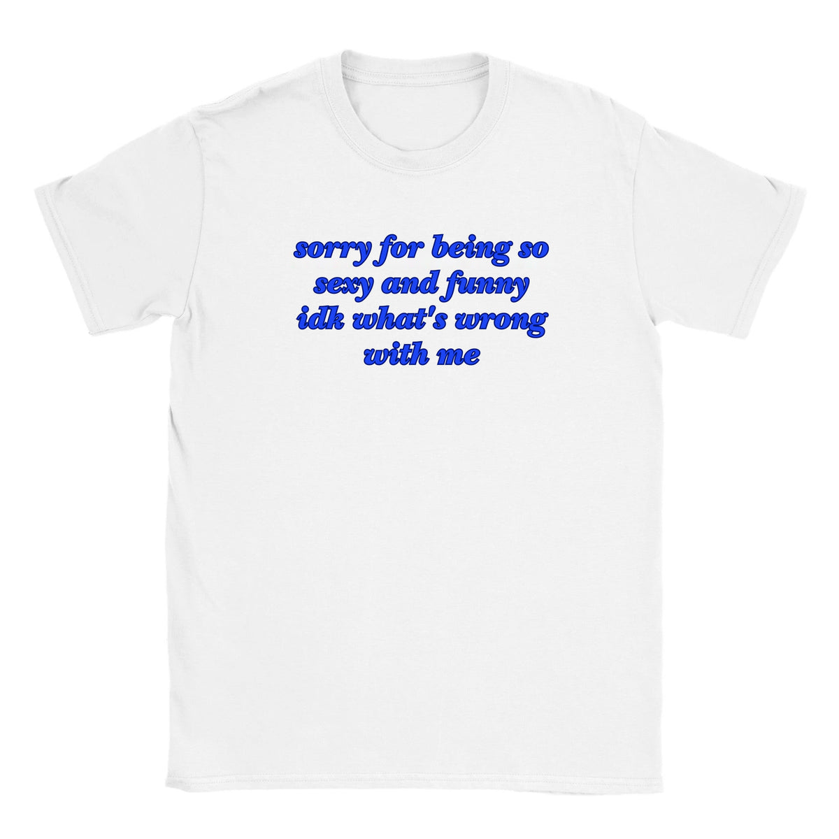 SORRY FOR BEING SO SEXY AND FUNNY IDK WHAT'S WRONG WITH ME - BABY TEE – White