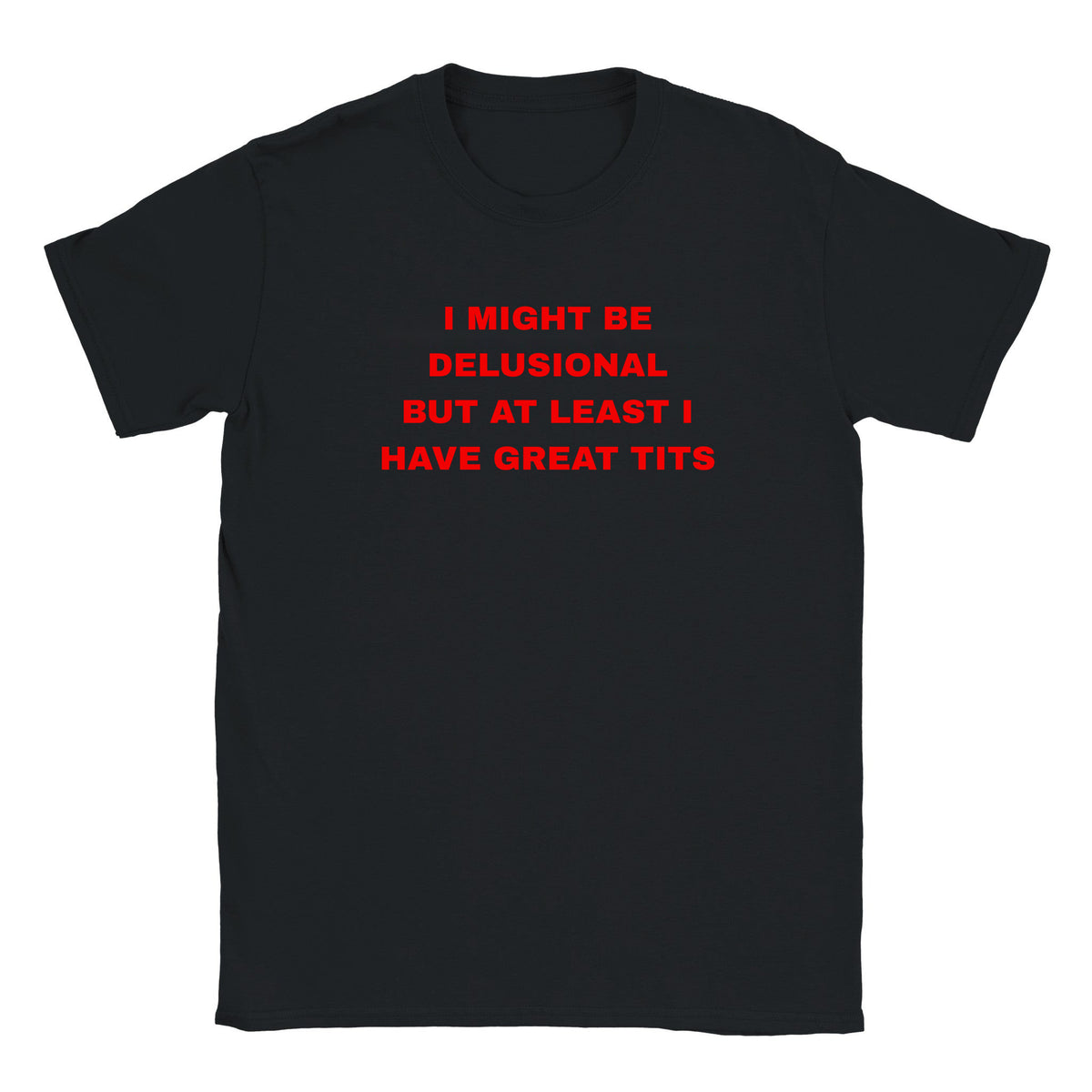 I MIGHT BE DELUSIONAL BUT AT LEAST I HAVE GREAT TITS - BABY TEE – Black