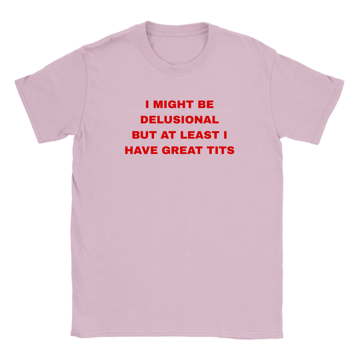I MIGHT BE DELUSIONAL BUT AT LEAST I HAVE GREAT TITS - BABY TEE – Light Pink