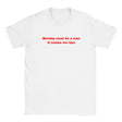 MONDAY MUST BE A MAN IT COMES TOO FAST - BABY TEE – White
