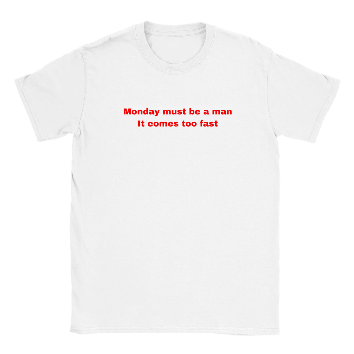 MONDAY MUST BE A MAN IT COMES TOO FAST - BABY TEE – White