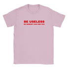 BE USELESS SO NOBODY CAN USE YOU - BABY TEE – Light Pink