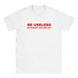 BE USELESS SO NOBODY CAN USE YOU - BABY TEE – White