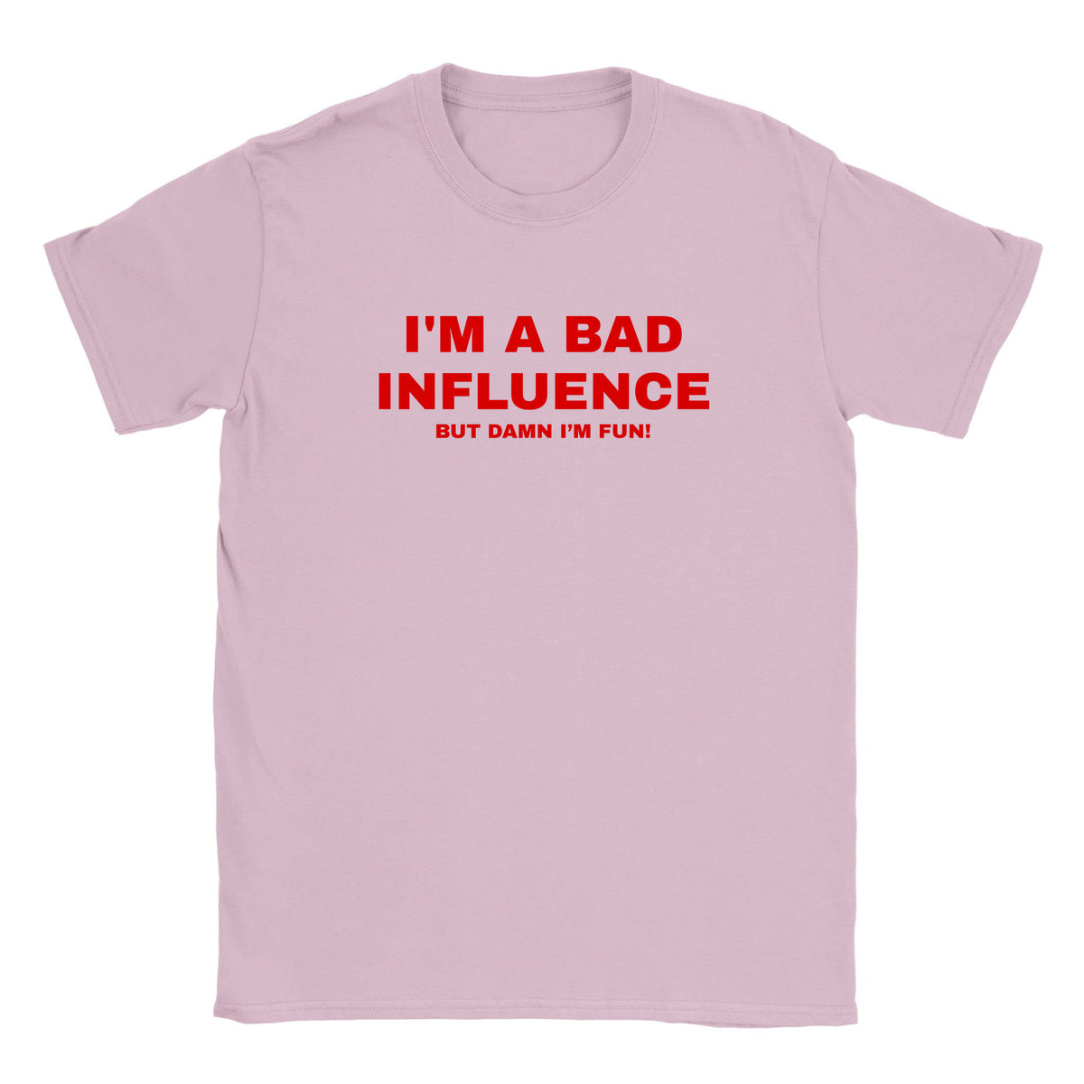 I'M A BAD INFLUENCE BUT DAMN I'M FUN! - BABY TEE – Light Pink