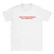 I WANT TO BE MYSTERIOUS BUT I NEVER STFU - BABY TEE – White