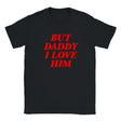 BUT DADDY I LOVE HIM - BABY TEE – Black