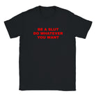 BE A SLUT DO WHATEVER YOU WANT - BABY TEE – Black