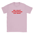 BE A SLUT DO WHATEVER YOU WANT - BABY TEE – Light Pink