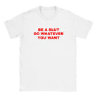 BE A SLUT DO WHATEVER YOU WANT - BABY TEE – White