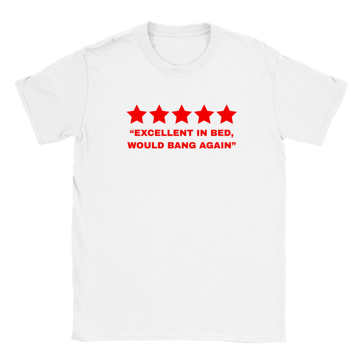 "EXCELLENT IN BED, WOULD BANG AGAIN" - BABY TEE – White