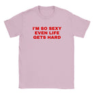 I'M SO SEXY EVEN LIFE GETS HARD - BABY TEE – Light Pink