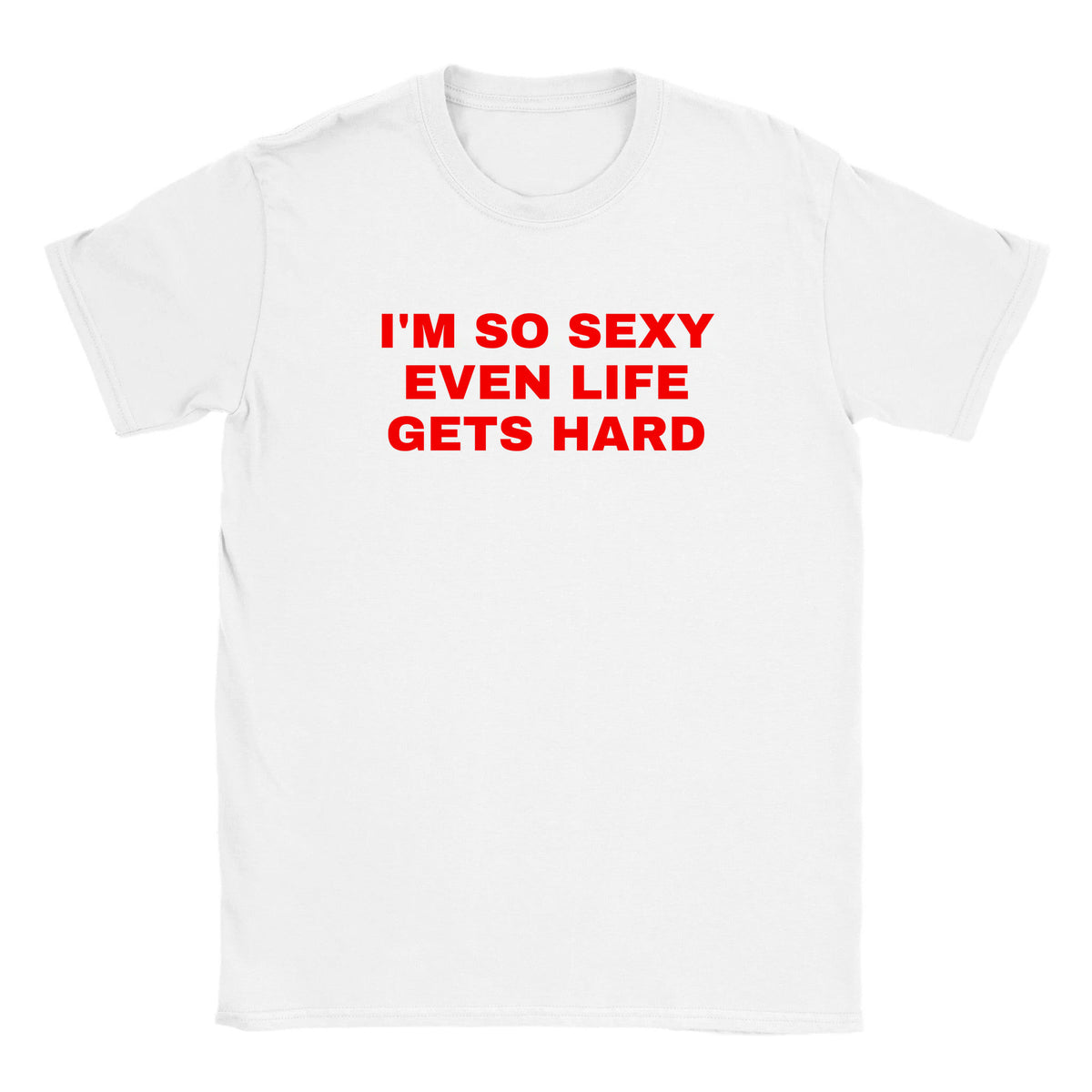 I'M SO SEXY EVEN LIFE GETS HARD - BABY TEE – White