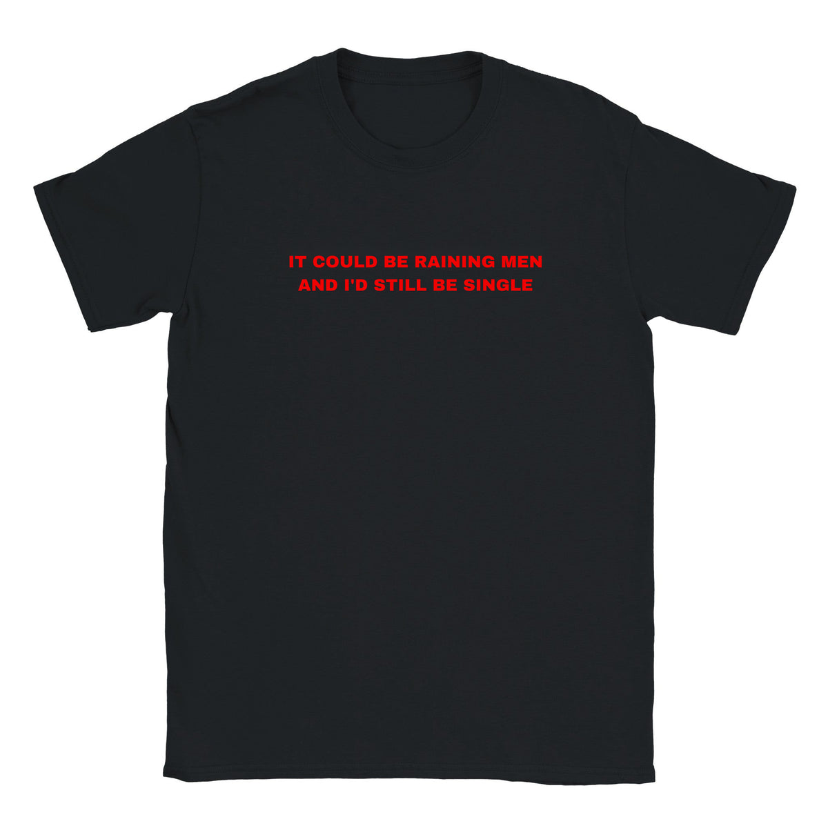 IT COULD BE RAINING MEN AND I'D STILL BE SINGLE - BABY TEE – Black