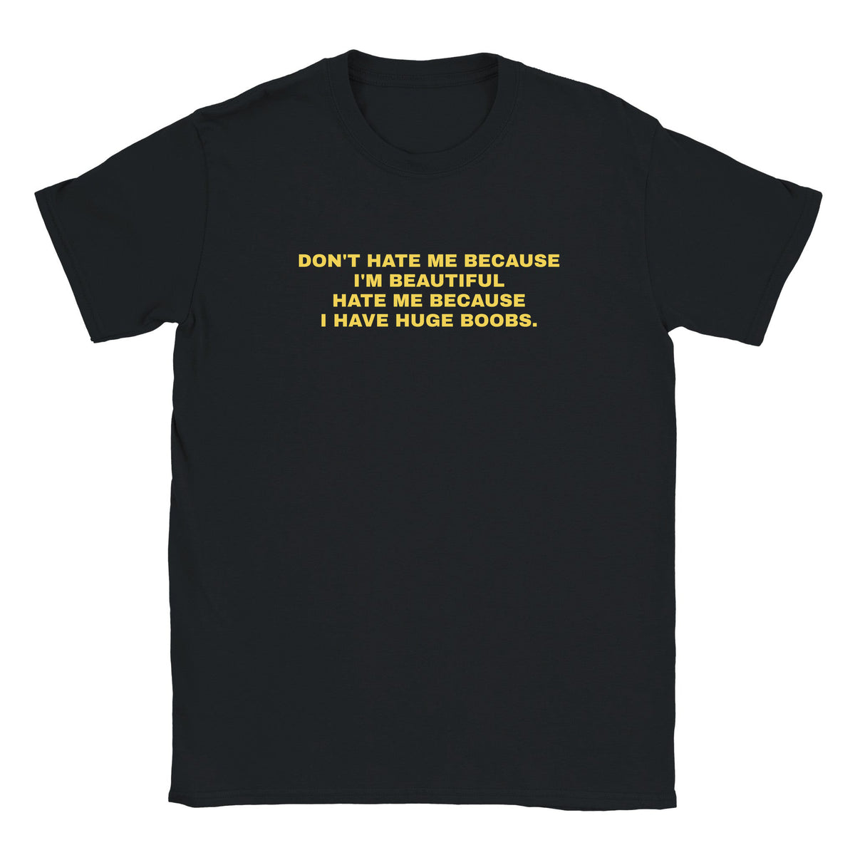 DON'T HATE ME BECAUSE I'M BEAUTIFUL HATE ME BECAUSE I HAVE HUGE BOOBS. - BABY TEE – Black