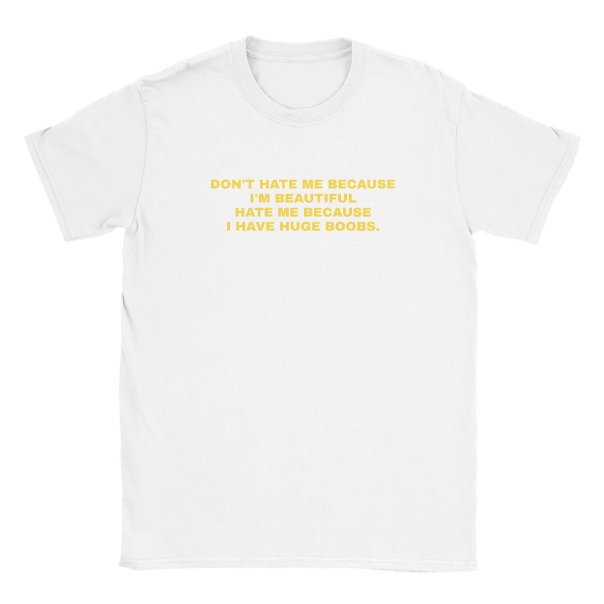 DON'T HATE ME BECAUSE I'M BEAUTIFUL HATE ME BECAUSE I HAVE HUGE BOOBS. - BABY TEE – White