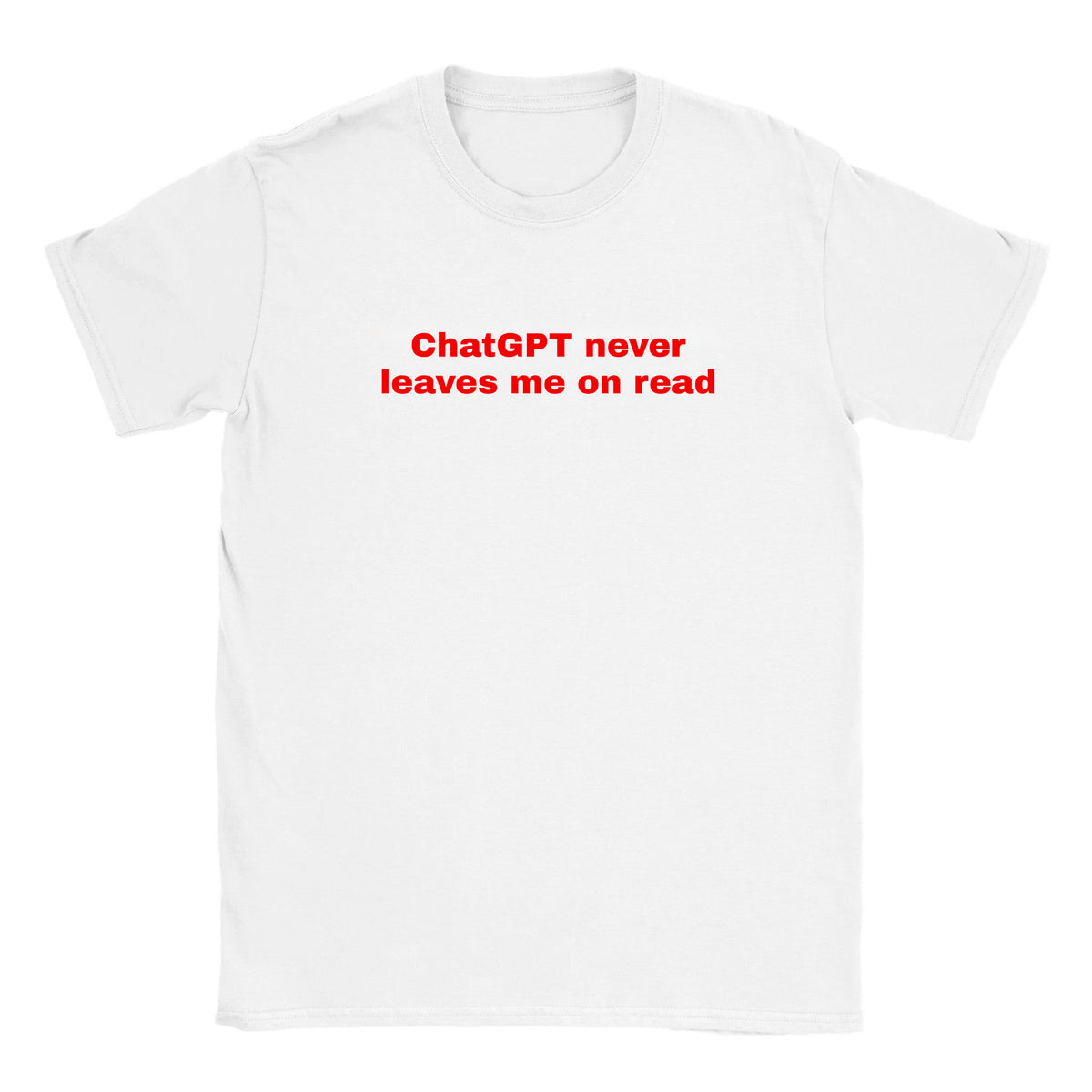 CHATGPT NEVER LEAVES ME ON READ - BABY TEE – White