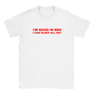 I'M GOOD IN BED I CAN SLEEP ALL DAY - BABY TEE – White
