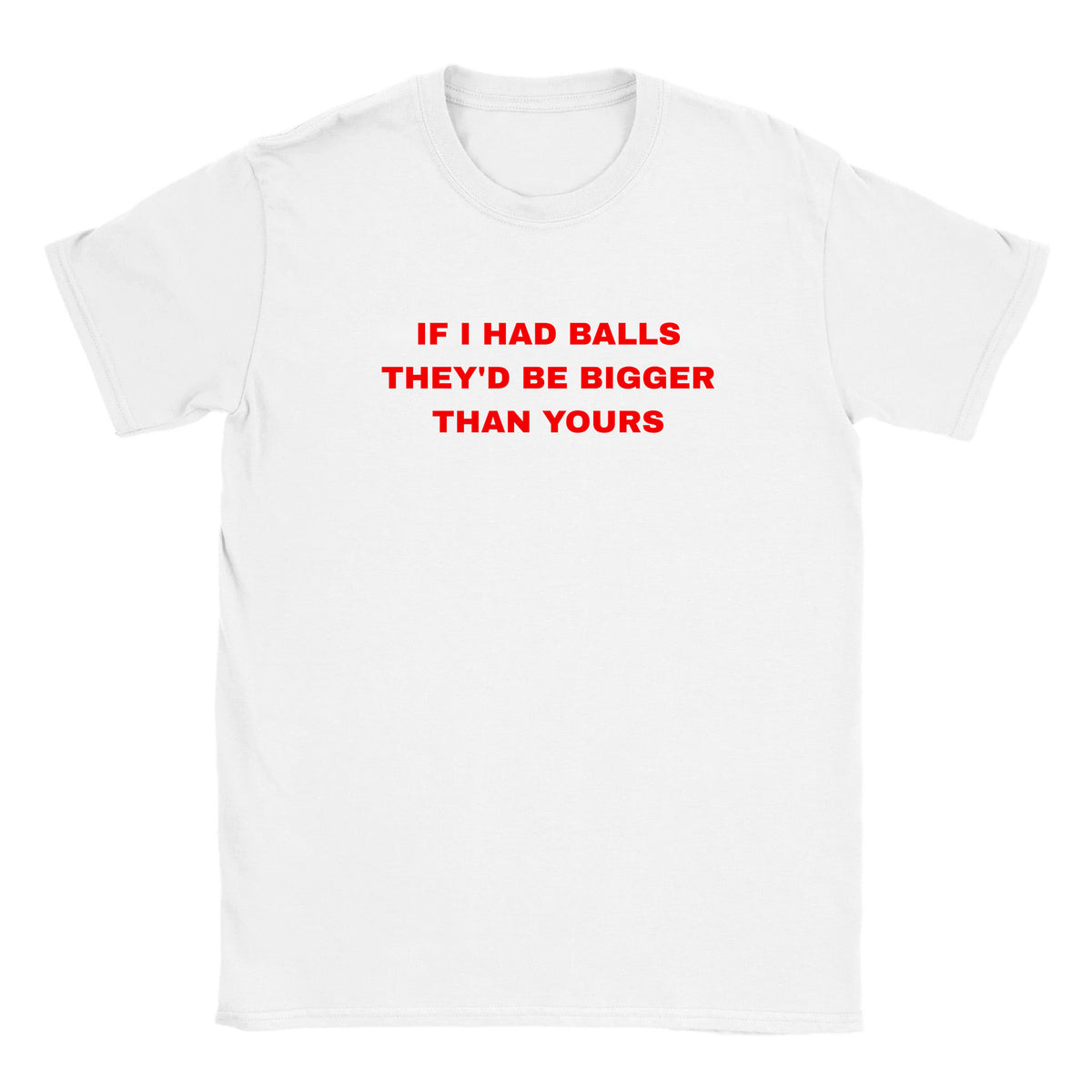IF I HAD BALLS THEY'D BE BIGGER THAN YOURS - BABY TEE – White