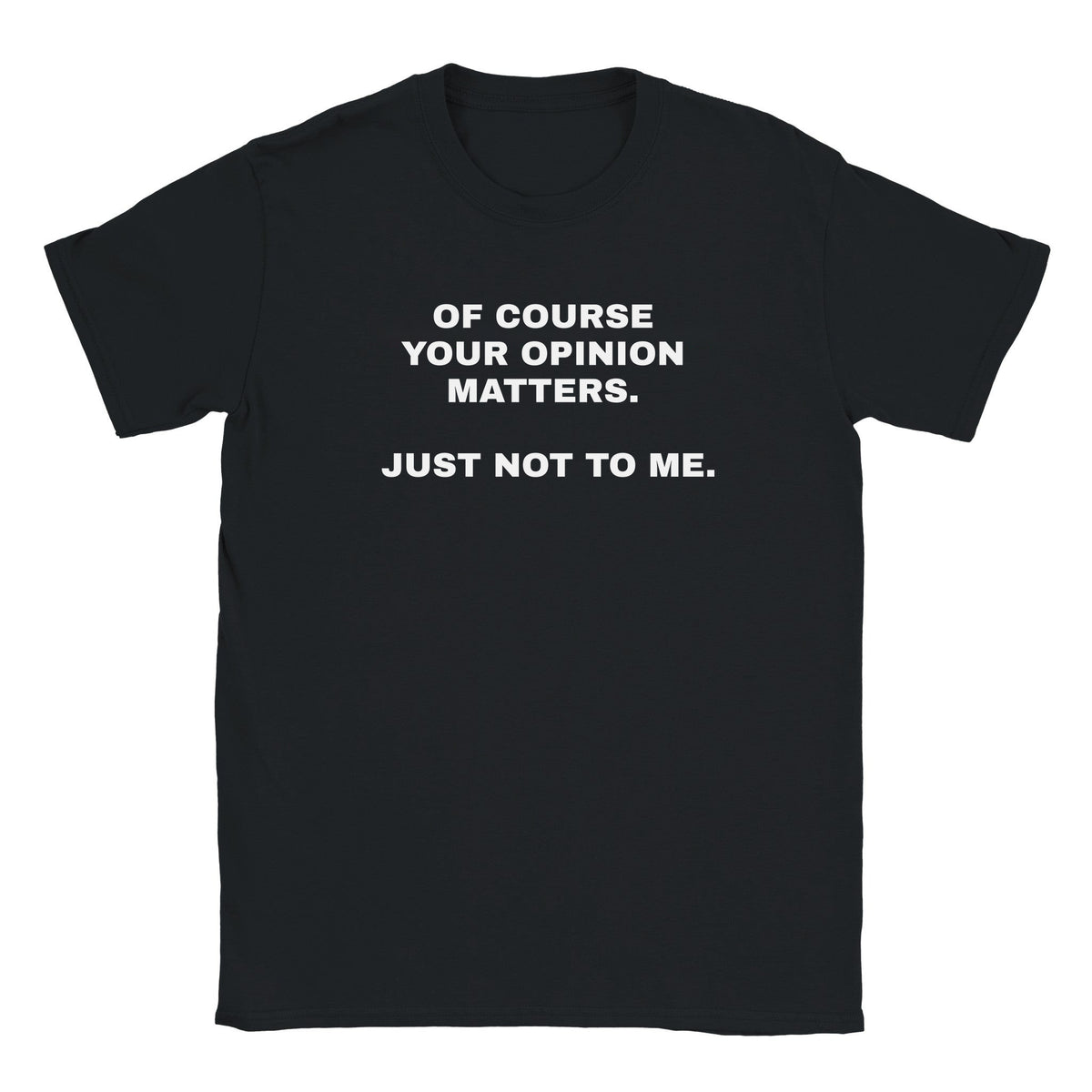 OF COURSE YOUR OPINION MATTERS. JUST NOT TO ME. - BABY TEE – Black