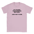 OF COURSE YOUR OPINION MATTERS. JUST NOT TO ME. - BABY TEE – Light Pink