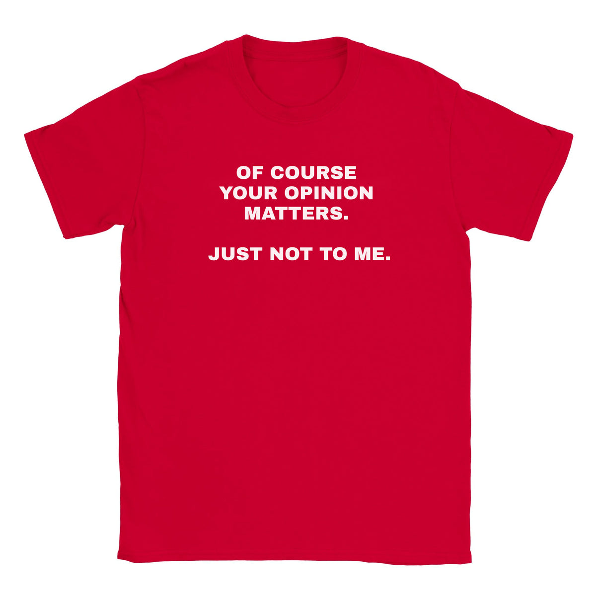 OF COURSE YOUR OPINION MATTERS. JUST NOT TO ME. - BABY TEE – Red