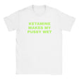 KETAMINE MAKES MY PUSSY WET - BABY TEE – White