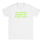 KETAMINE MAKES MY PUSSY WET - BABY TEE – White