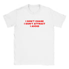 I DON'T CHASE I DON'T ATTRACT I AVOID - BABY TEE – White