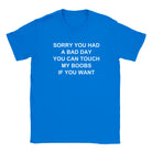 SORRY YOU HAD A BAD DAY YOU CAN TOUCH MY BOOBS IF YOU WANT - BABY TEE – Royal
