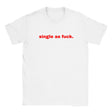 SINGLE AS FUCK. - BABY TEE – White