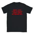 WHEN I SAID I LIKE IT ROUGH I DIDN'T MEAN MY ENTIRE LIFE - BABY TEE – Black