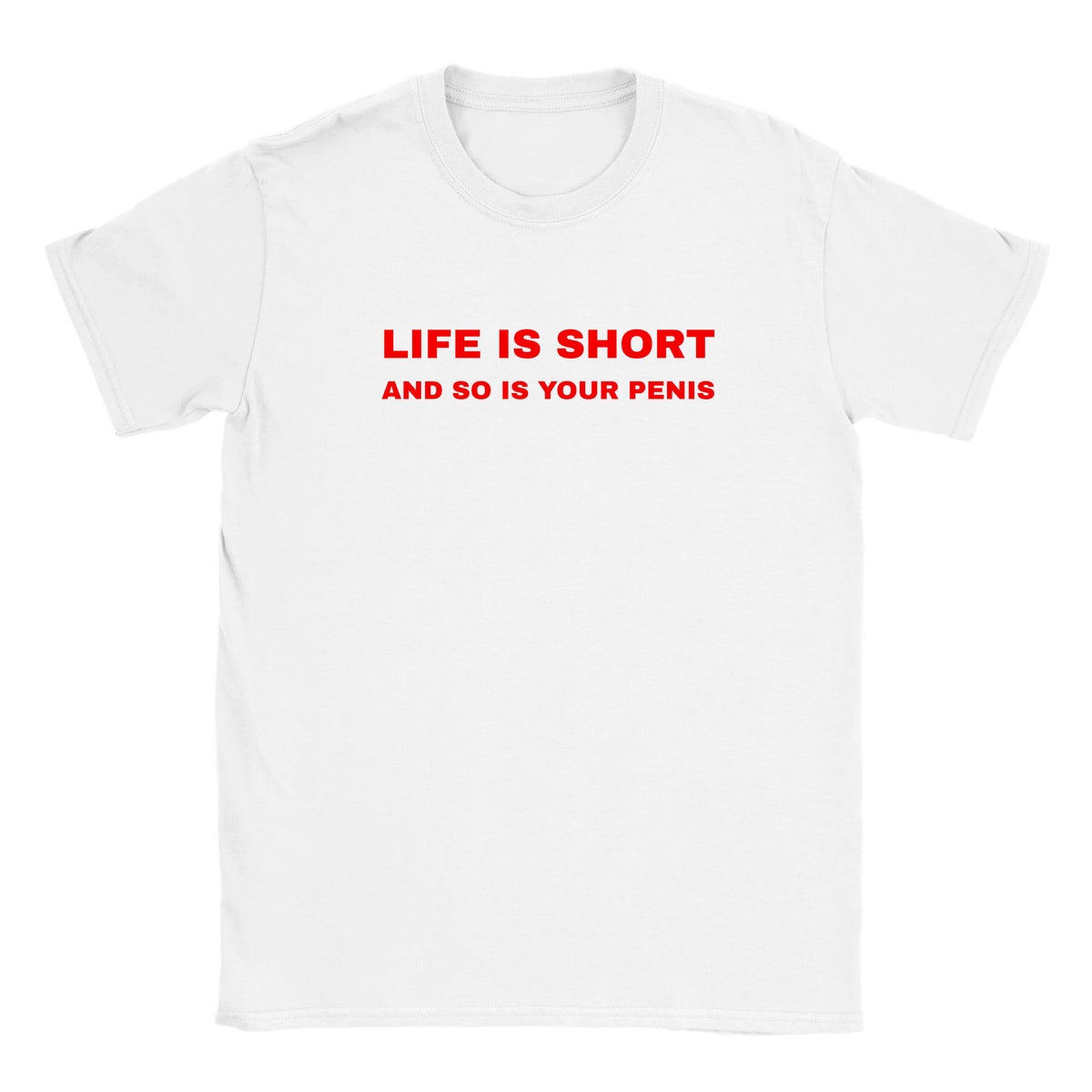 LIFE IS SHORT AND SO IS YOUR PENIS - BABY TEE – White